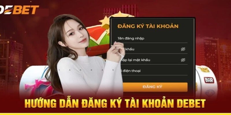 Hướng dẫn đăng ký tài khoản Debet cho dân chơi mới