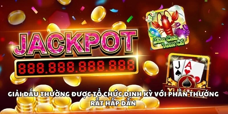 Giải đấu thường được tổ chức định kỳ với phần thưởng rất hấp dẫn