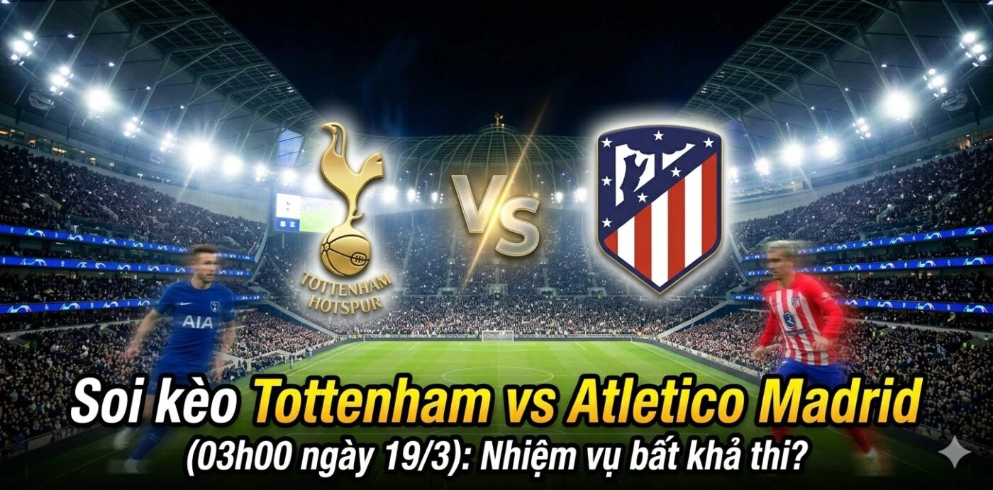 Soi kèo Tottenham vs Atletico Madrid