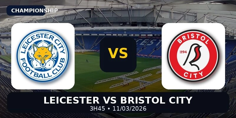Soi kèo Leicester vs Bristol lúc 3h45 ngày 11/3/2026 tại Championship.
